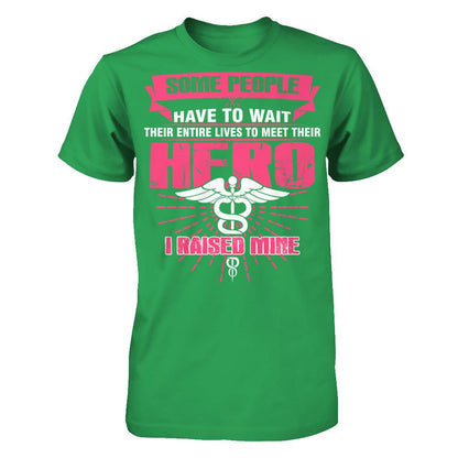 Nurse - Some People Have To Wait Their Entire Lives To Meet Their Hero I Raised Mine Next Level - Unisex Fitted Tee Kelly Green