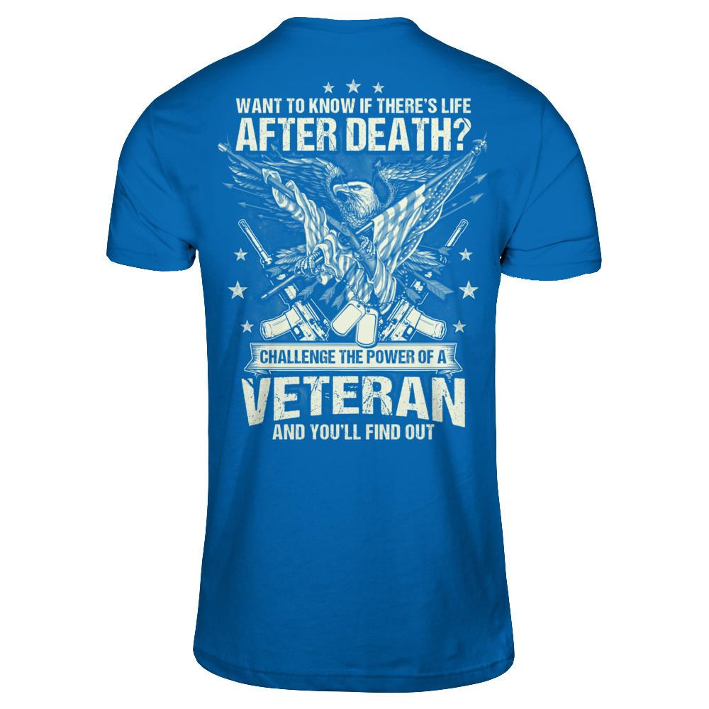 Want To Know If There's Life After Death - Challenge The Power Of A Veteran And You'll Find Out T-shirt Gildan - Short Sleeve Tee Royal