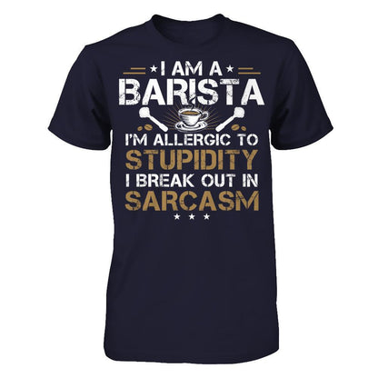I'm A Barista - I'm Allergic To Stupidity. I Break Out In Sarcasm T-shirt Next Level - Unisex Fitted Tee Midnight Navy