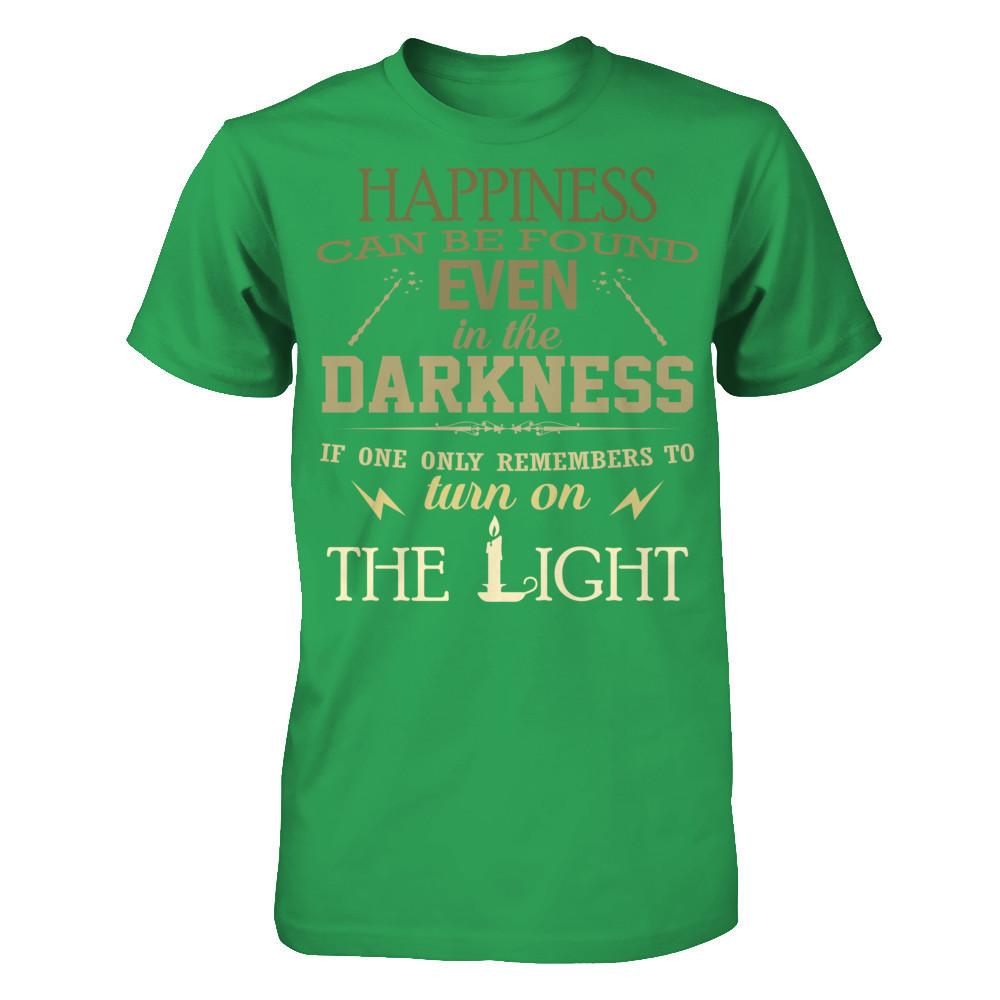 Happiness Can Be Found Even In The Darkest Times If One Only Remembers To Turn On The Light T-shirt Next Level - Unisex Fitted Tee Kelly Green