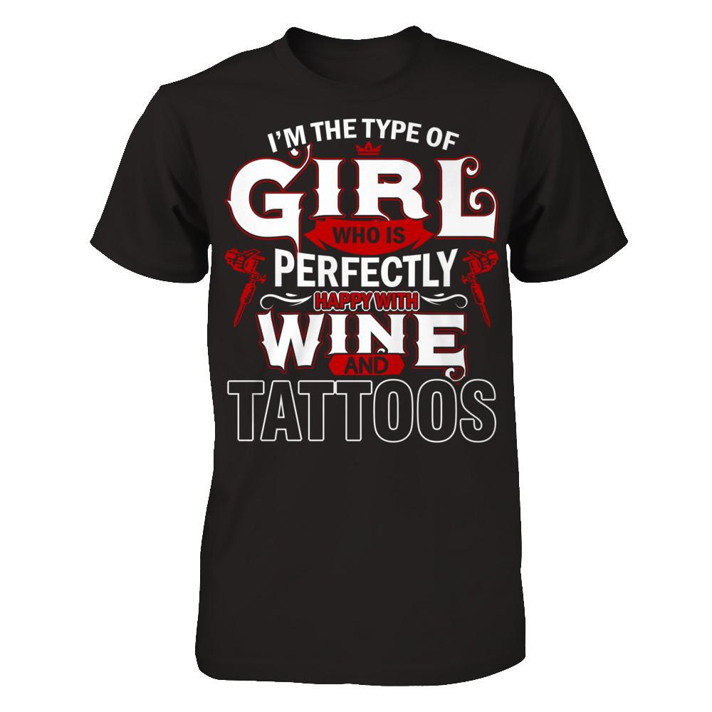 I'm The Type Of Girl Who Is Perfectly Happy With Wine And Tattoos T-shirt Gildan - Short Sleeve Tee Black
