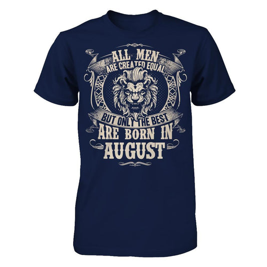 All Men Are Created Equal, But Only The Best Are Born In August T-shirt Gildan - Short Sleeve Tee Navy