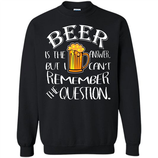 Beer T-shirt Is The Answer But I Cant Remember the Question Black