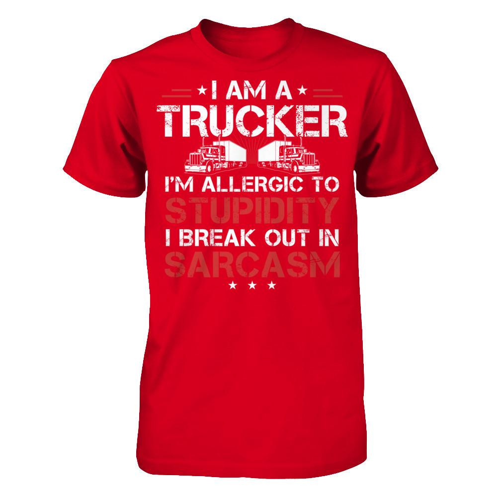 I'm A Trucker - I'm Allergic To Stupidity. I Break Out In Sarcasm T-shirt Next Level - Unisex Fitted Tee Red