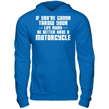 If You're Gonna Throw Your Life Away, He Better Have A Motorcycle Gildan - Pullover Hoodie Royal