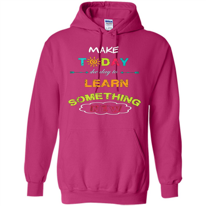 Inspiring T-shirt Make Today The Day To Learn Something New T-Shirt Heliconia