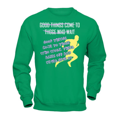 Good Things Come To Those Who Never Give Up T-shirt Gildan - Pullover Sweatshirt Irish Green