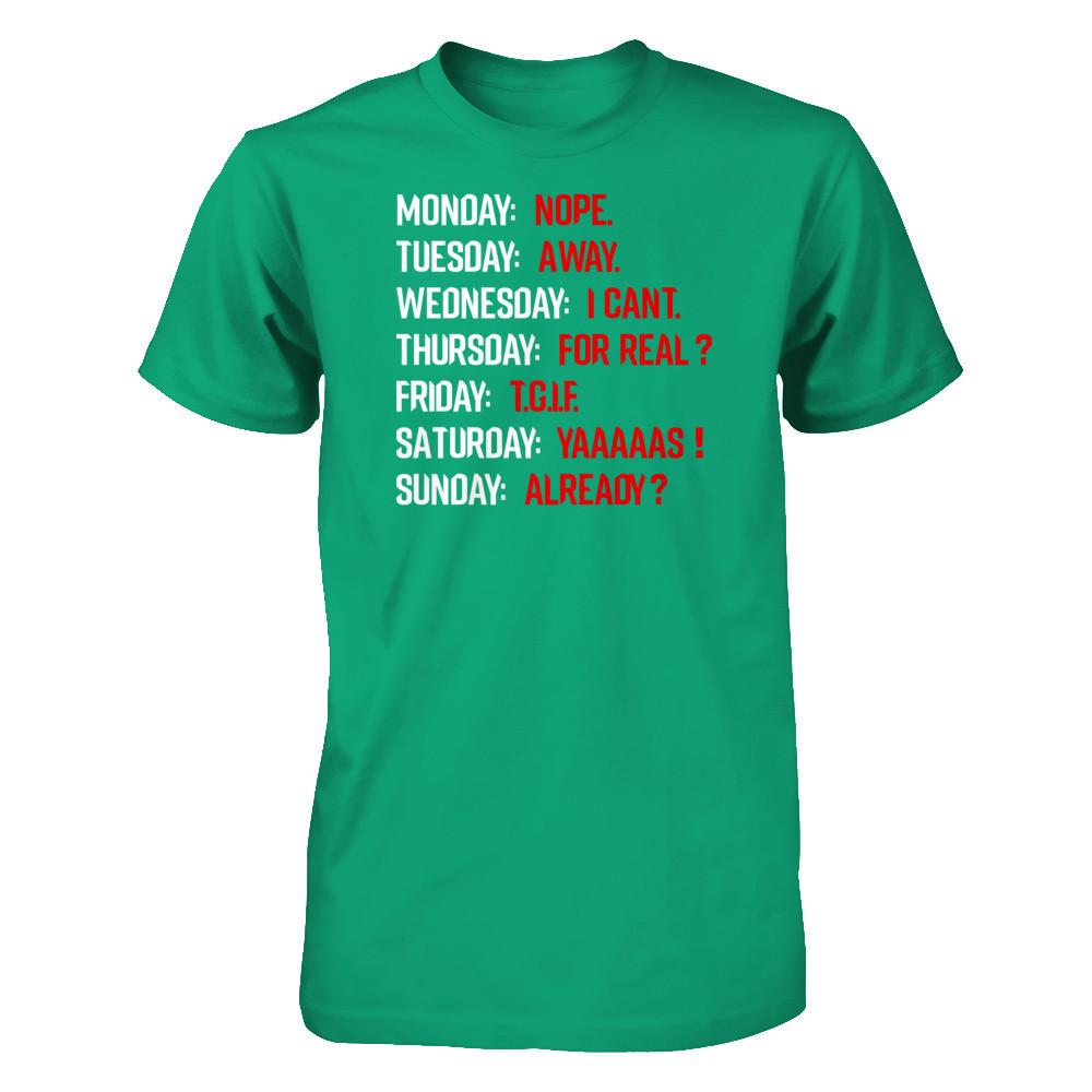 Monday Nope Tuesday Go Away Wednesday I Can't T-shirt Gildan - Short Sleeve Tee Kelly Green
