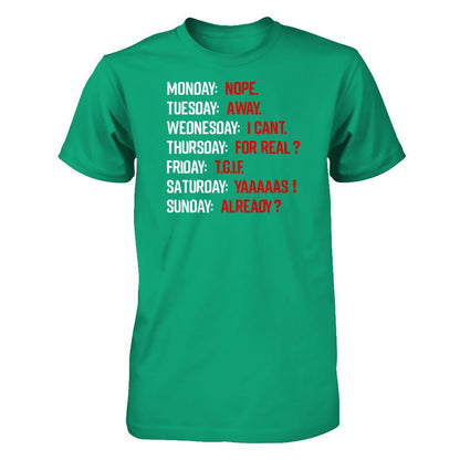 Monday Nope Tuesday Go Away Wednesday I Can't T-shirt Gildan - Short Sleeve Tee Kelly Green