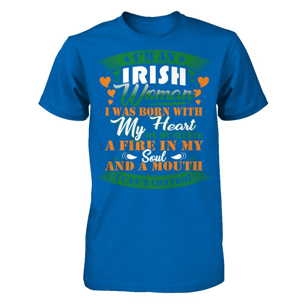I'm An Irish Woman I Was Born With My Heart On My Sleeve A Fire In My Soul And A Mouth I Can't Control T-shirt Gildan - Short Sleeve Tee Royal