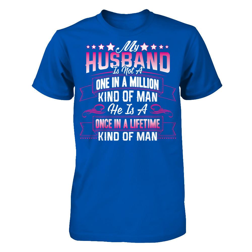 My HusBand Is Not A One In A Million Kind Of Man, He Is A Once In A Lifetime Kind Of Man Next Level - Unisex Fitted Tee Royal