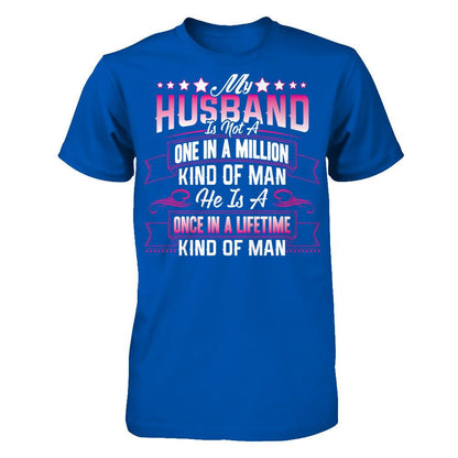 My HusBand Is Not A One In A Million Kind Of Man, He Is A Once In A Lifetime Kind Of Man Next Level - Unisex Fitted Tee Royal