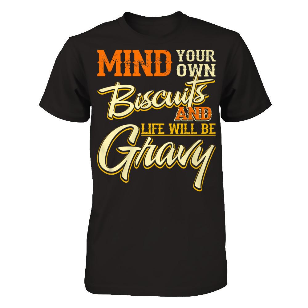 Mind Your Own Biscuits And Life Will Be Gravy Gildan - Short Sleeve Tee Black