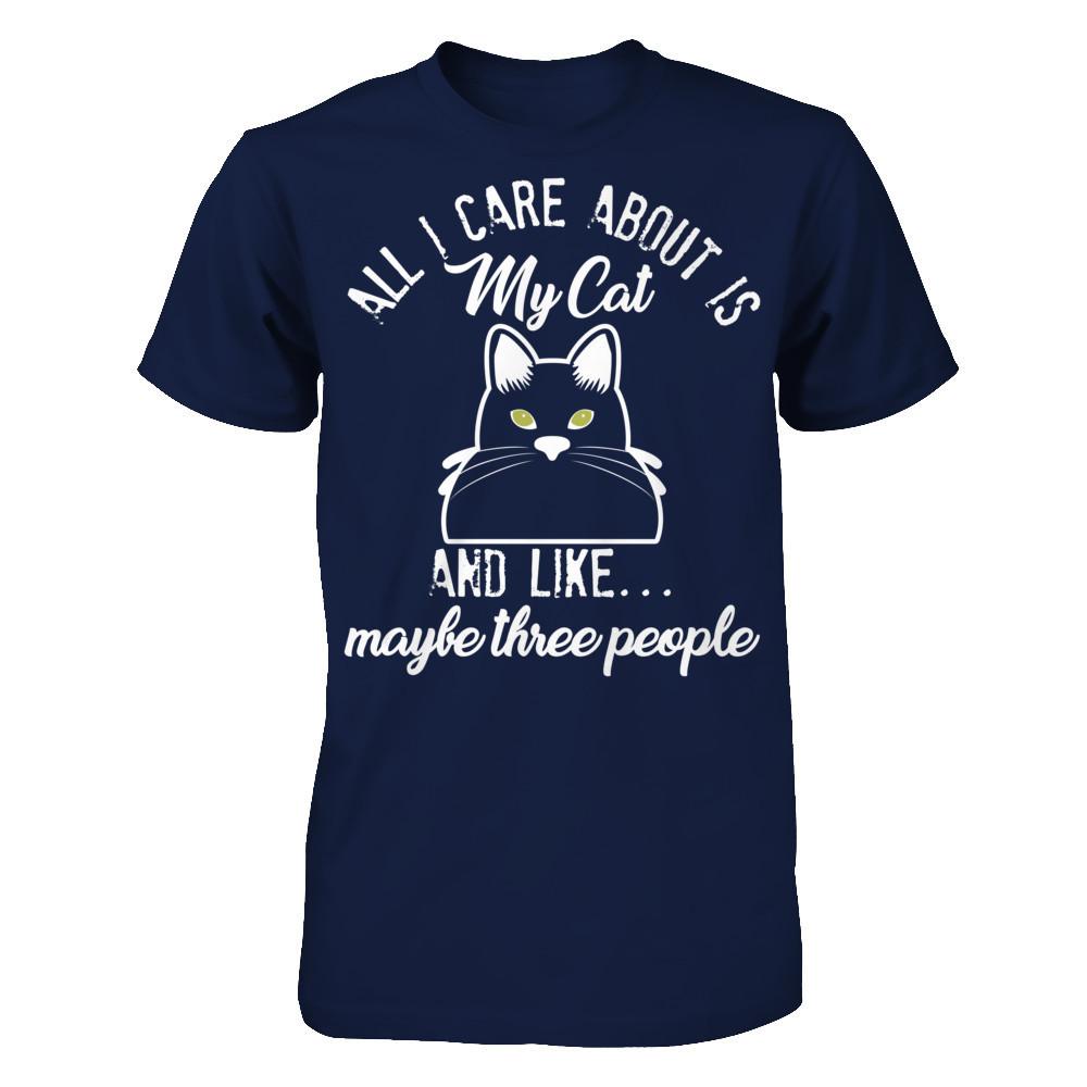 All I Care About Is My Cat And Like Maybe Three People T-shirt Gildan - Short Sleeve Tee Navy