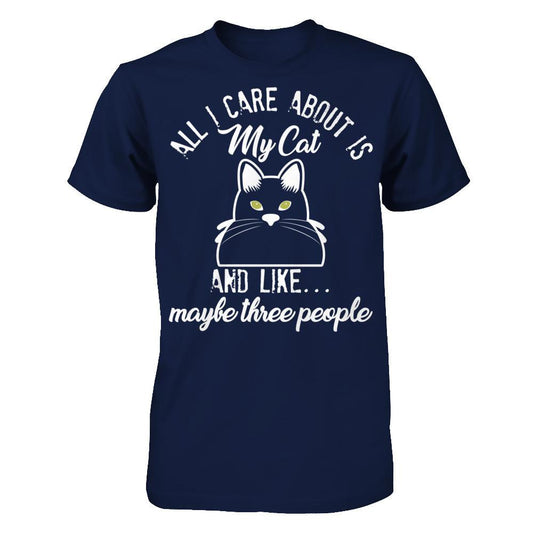 All I Care About Is My Cat And Like Maybe Three People T-shirt Gildan - Short Sleeve Tee Navy