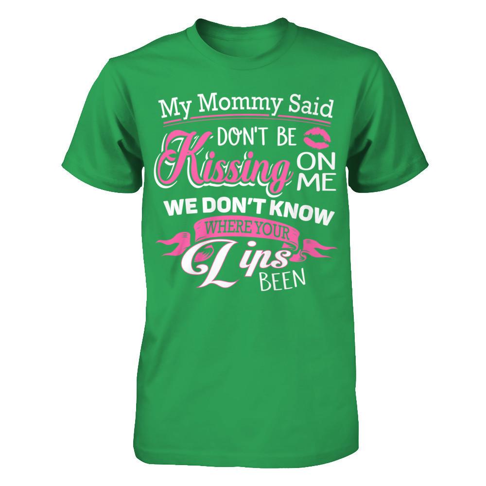 My Mommy Said Donäó»t Be Kissing On Me We Donäó»t Know Where Your Lips Been Next Level - Unisex Fitted Tee Kelly Green