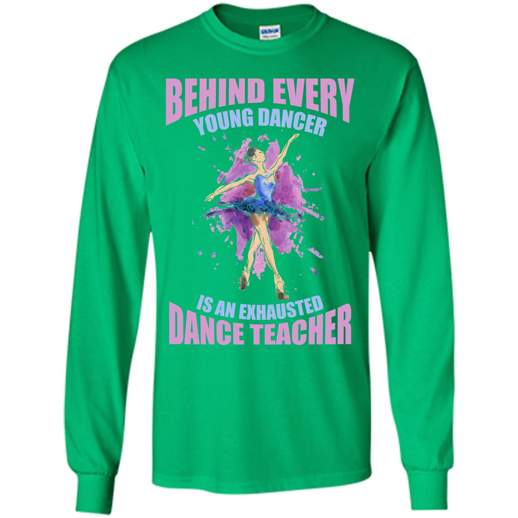 Dancer T-shirt Behind Every Young Dancer Irish Green