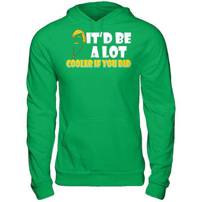 It'd Be A Lot Cooler If You Did T-shirt Gildan - Pullover Hoodie Irish Green