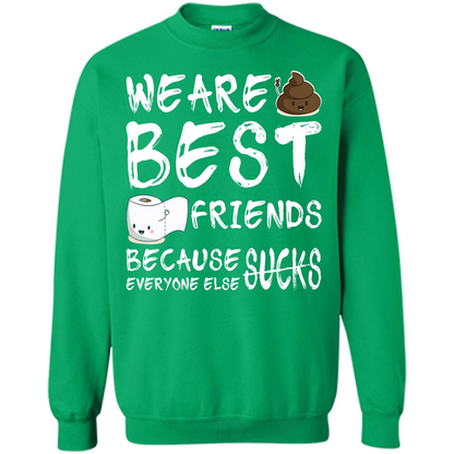 Funny Best Friends T-shirt We Are Best Friends Because Everyone Else Sucks Irish Green