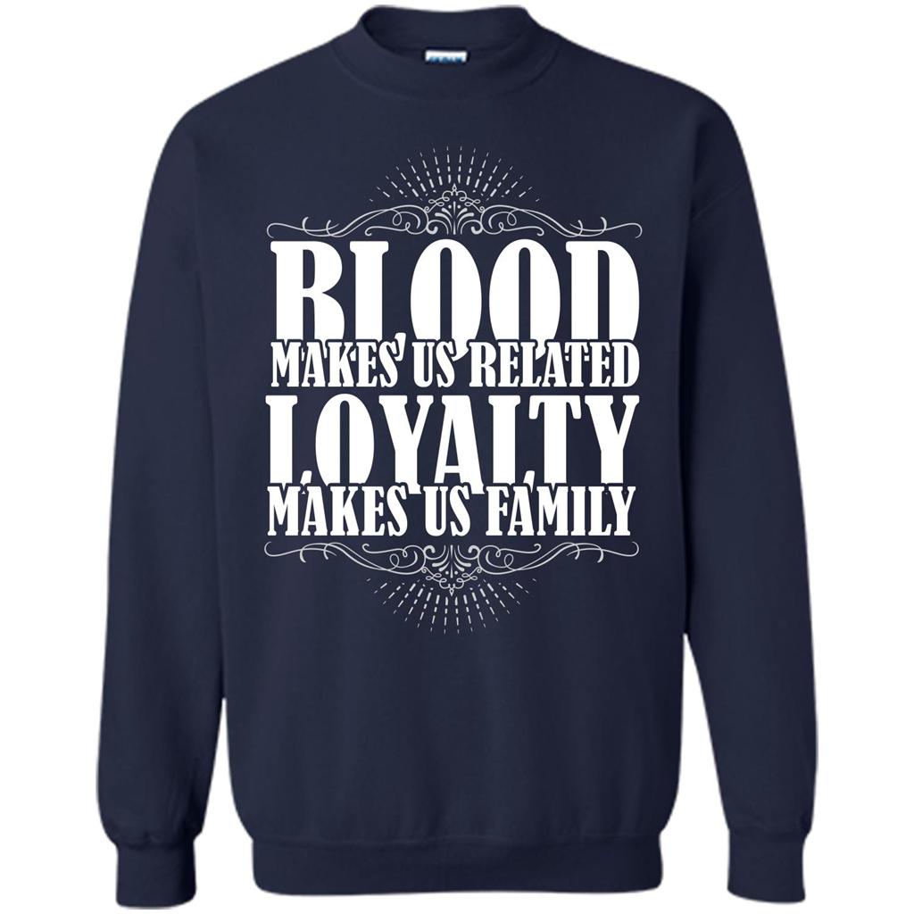 Military T-shirt Blood Makes Us Related Loyalty Makes Us Family Navy