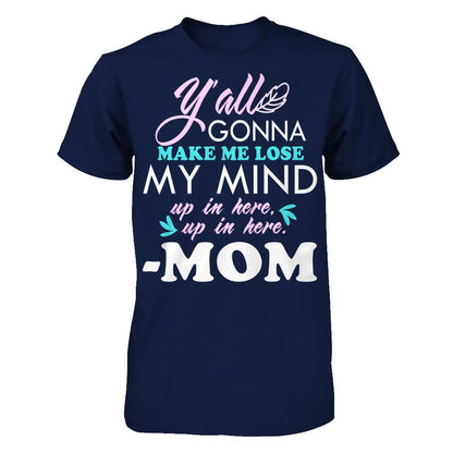 Y'all Gonna Make Me Lose My Mind Up In Here Up In Here Mom T-shirt Gildan - Short Sleeve Tee Navy