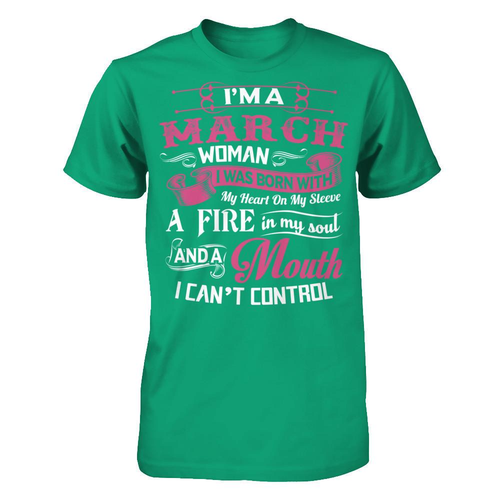 I Am A March Woman I Was Born With My Heart On My Sleeve A Fire In My Soul Gildan - Short Sleeve Tee Kelly Green