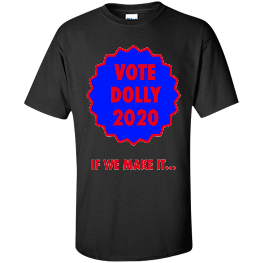 Vote For Dolly 2020 If We Make It T-shirt Black
