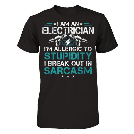 I'm An Electrican - I'm Allergic To Stupidity . I Break Out In Sarcasm T-shirt Next Level - Unisex Fitted Tee Black