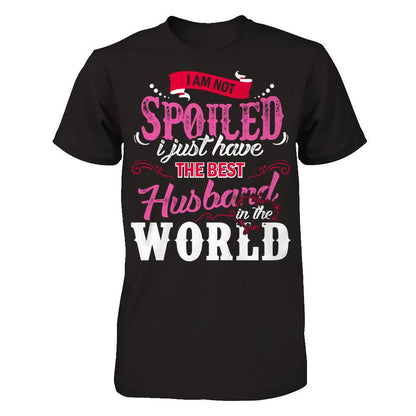 I Am Not Spoiled I Just Have The Best Husband In The World T-shirt Next Level - Unisex Fitted Tee Black