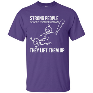 Strong People Don’t Put Others Down They Lift Them Up T-shirt