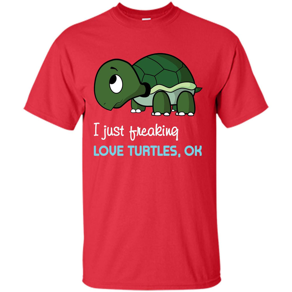 Turtles T-shirt I Just Freaking Love Turtles, Ok Red