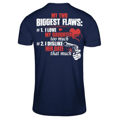 My Two Biggest Flaws - 1. I Love My Daughter Too Much - 2. I Dislike Her Date That Much Gildan - Short Sleeve Tee Navy