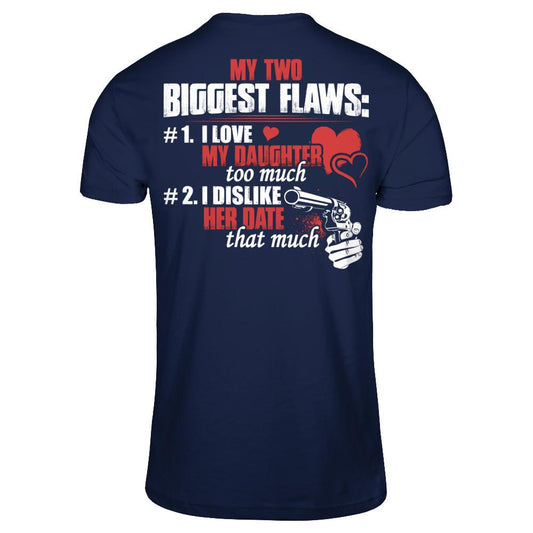 My Two Biggest Flaws - 1. I Love My Daughter Too Much - 2. I Dislike Her Date That Much Gildan - Short Sleeve Tee Navy