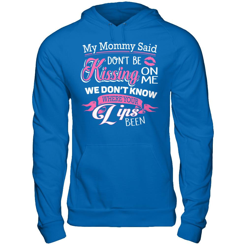My Mommy Said Donäó»t Be Kissing On Me We Donäó»t Know Where Your Lips Been Gildan - Pullover Hoodie Royal
