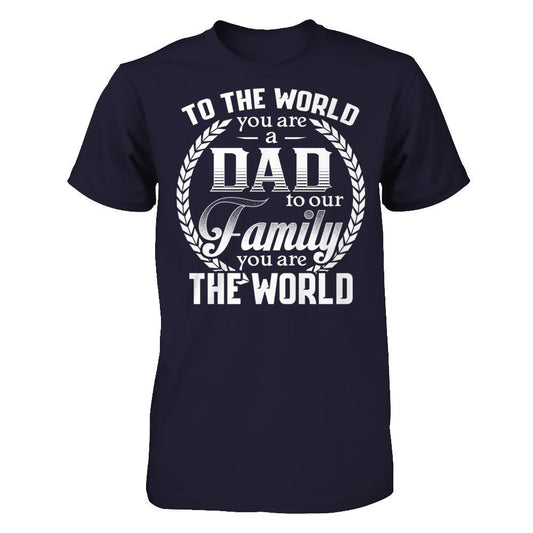 To The World You Are A Dad To Our Family You Are The World T-shirt Next Level - Unisex Fitted Tee Midnight Navy