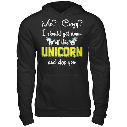 Me? Crazy? I Should Get Down Off This Unicorn And Slap You Gildan - Pullover Hoodie Black