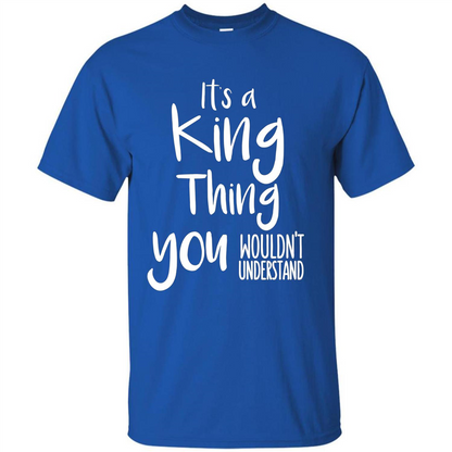 It's A King Thing You Wouldn't Understand T-shirt Royal