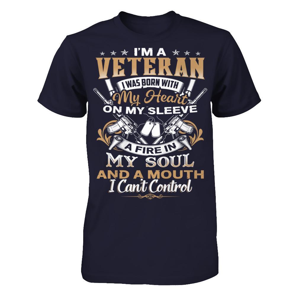 I'm A Veteran - I Was Born With My Heart On My Sleeve - A Fire In My Soul And A Mouth I Can't Control T-shirt Next Level - Unisex Fitted Tee Midnight Navy