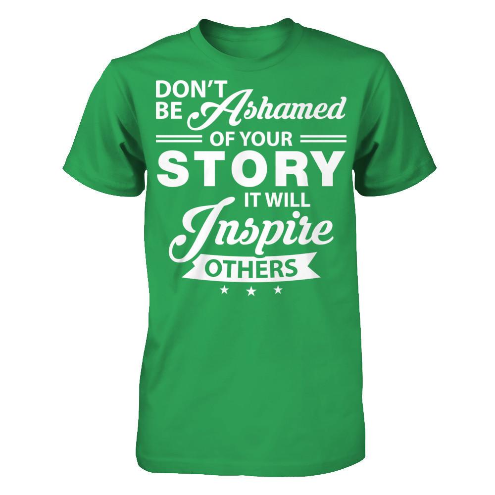 Don't Be Ashamed Of Your Story - It Will Inspire Others T-shirt Next Level - Unisex Fitted Tee Kelly Green