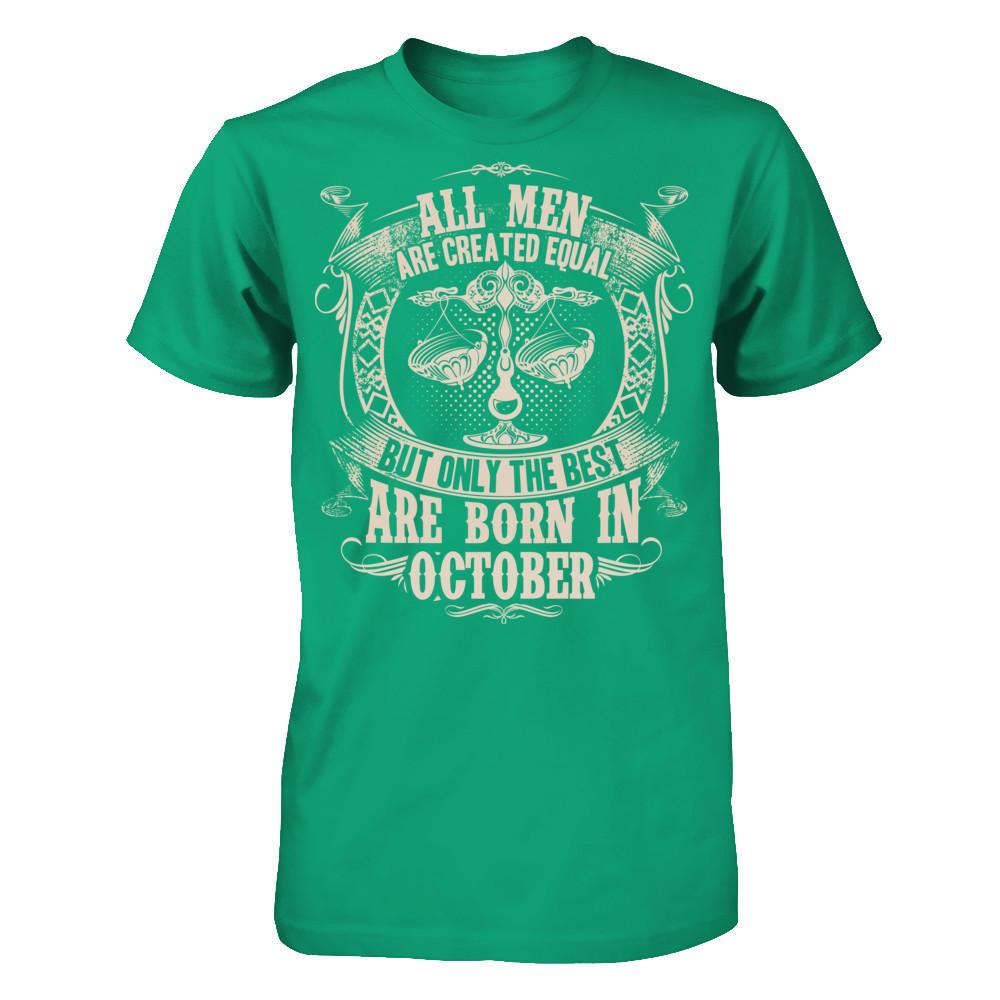 All Men Are Created Equal, But Only The Best Are Born In October T-shirt Gildan - Short Sleeve Tee Kelly Green
