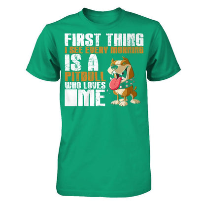 First Thing I See Every Morning Is A PitBull Who Loves Me T-shirt Gildan - Short Sleeve Tee Kelly Green