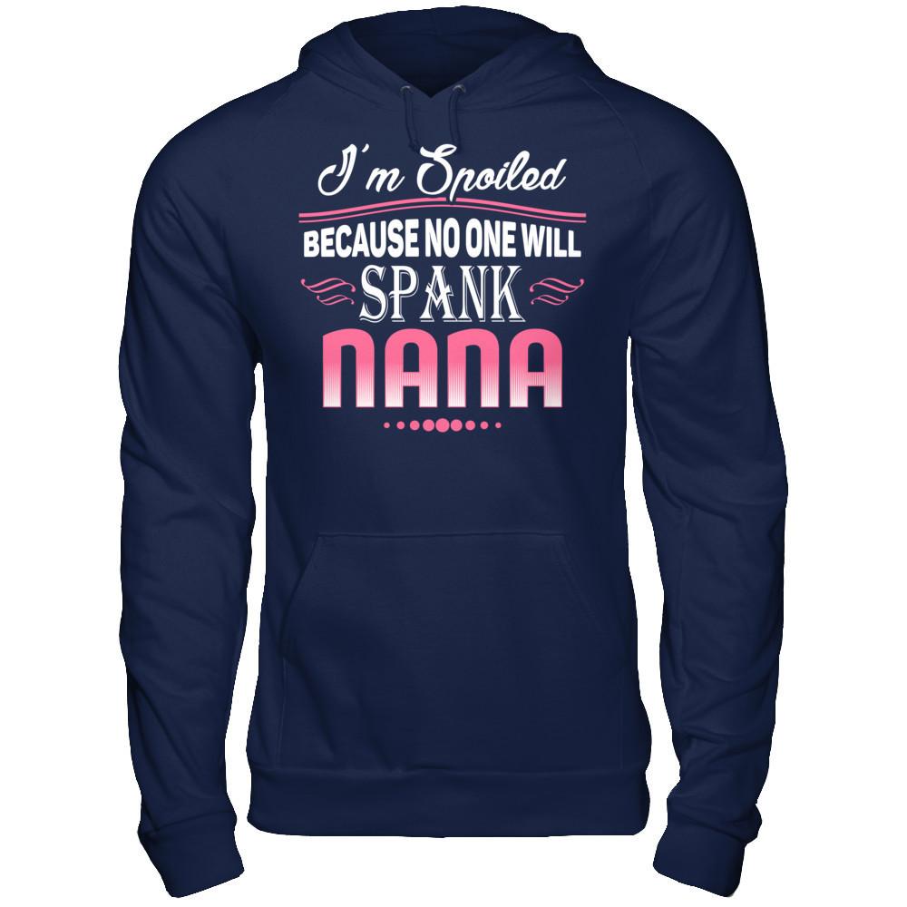 Spoiled Because No One Will Spank Nana Gildan - Pullover Hoodie Navy