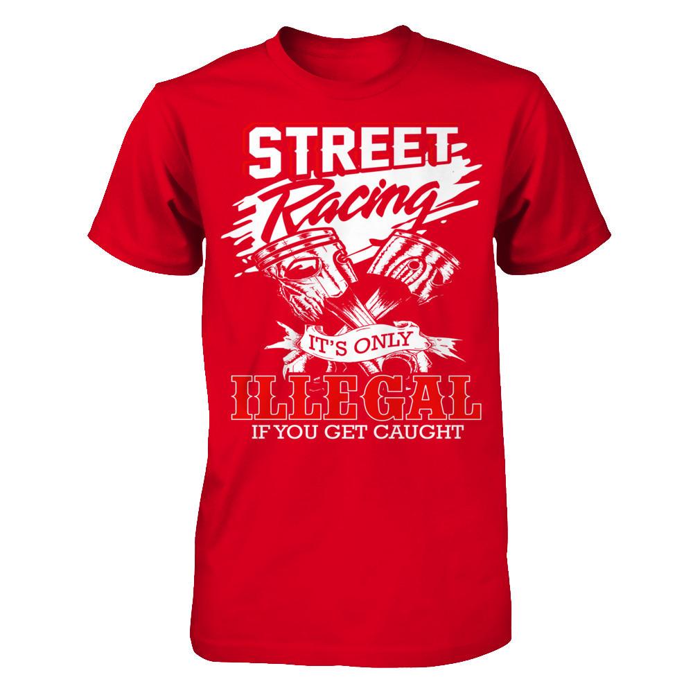 Street Racing It’s Only Illegal If You Get Caught Next Level - Unisex Fitted Tee Red