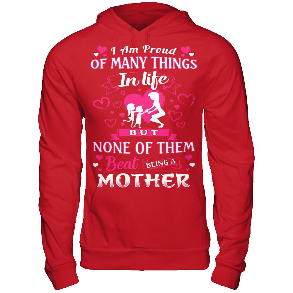 I Am Proud Of Many Things In Life But None Of Them Beat Being A Mother T-shirt Gildan - Pullover Hoodie Red