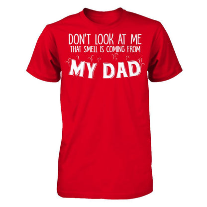 Don‰۪t Look At Me That Smell Is Coming From My Dad T-shirt Next Level - Unisex Fitted Tee Red