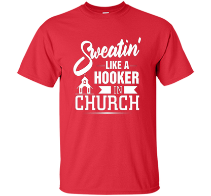 Christian T-shirt Sweating Like A Hooker In Church T-shirt Red