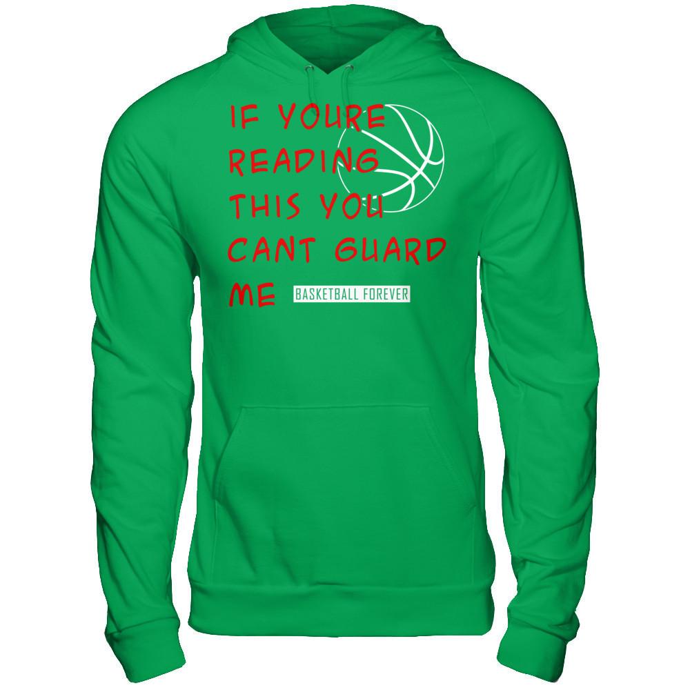 Basketball Forever - If You're Reading This You Can't Guard Me T-shirt Gildan - Pullover Hoodie Irish Green