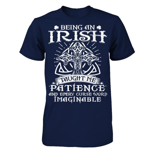 Being An Irish Taught Me Patience And Every Curse Word Imaginable T-shirt Gildan - Short Sleeve Tee Navy