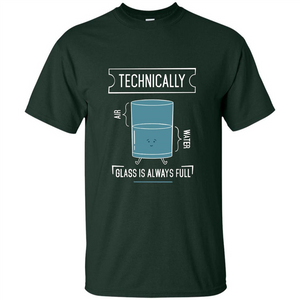 Technically Glass Is Always Full T-Shirt 50 Water 50 Air