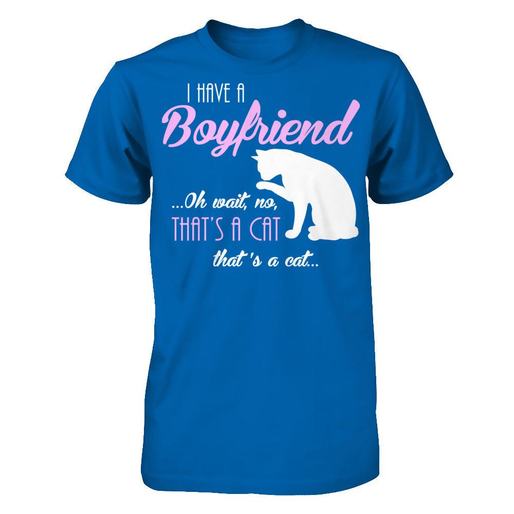 I Have A Boyfriend Oh Wait No That's A Cat That's A Cat T-shirt Gildan - Short Sleeve Tee Royal